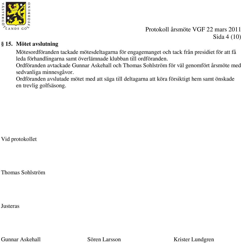 samt överlämnade klubban till ordföranden.
