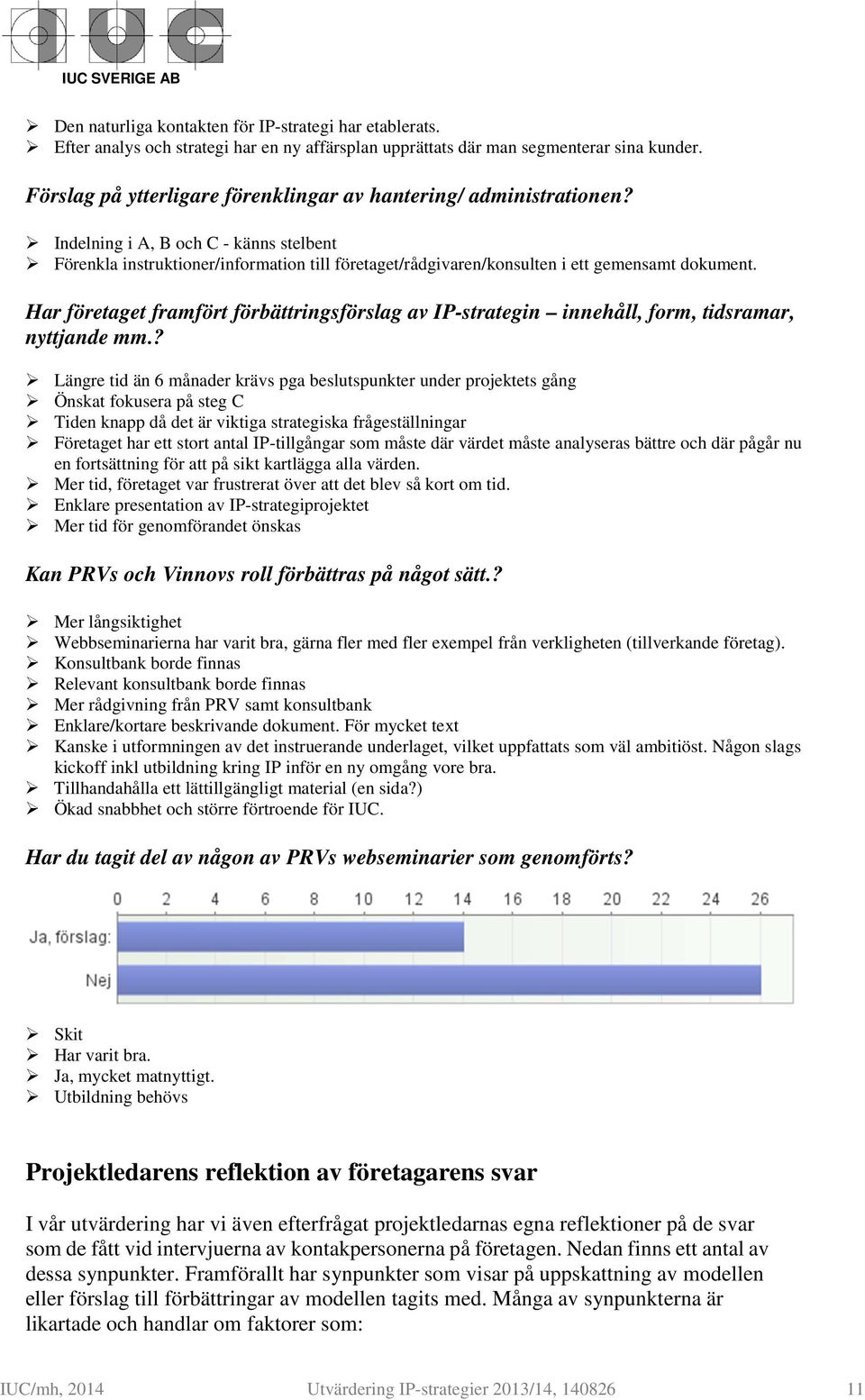 Indelning i A, B och C - känns stelbent Förenkla instruktioner/information till företaget/rådgivaren/konsulten i ett gemensamt dokument.