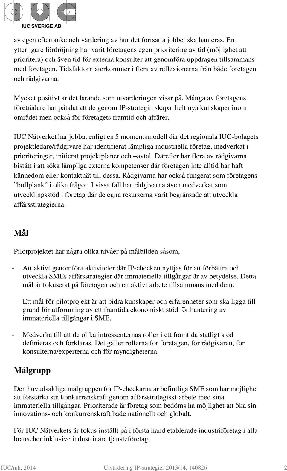 Tidsfaktorn återkommer i flera av reflexionerna från både företagen och rådgivarna. Mycket positivt är det lärande som utvärderingen visar på.