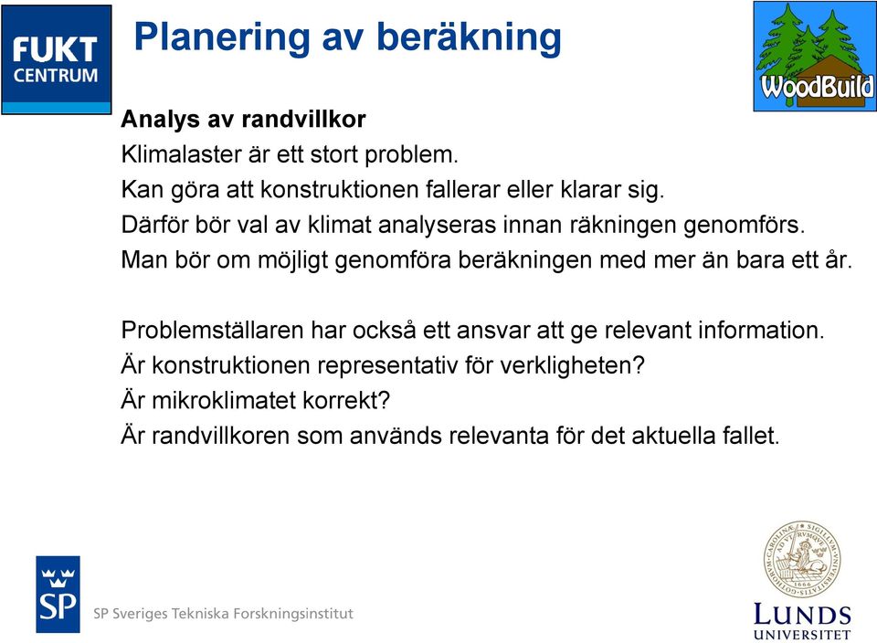 Man bör om möjligt genomföra beräkningen med mer än bara ett år.