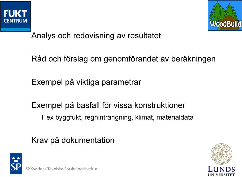 Exempel på basfall för vissa konstruktioner T ex byggfukt,