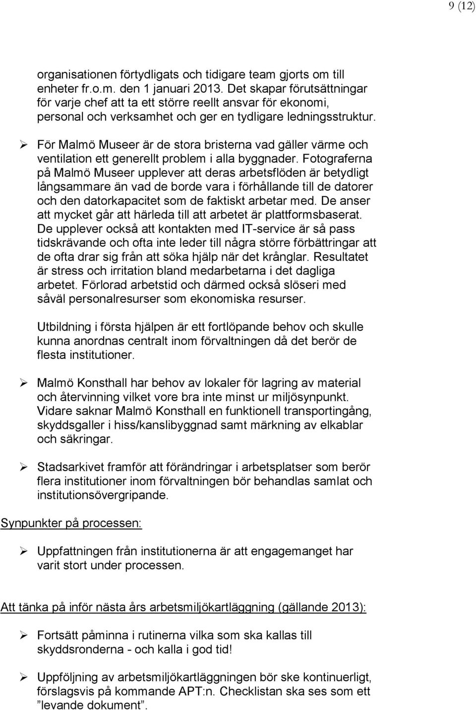 För Malmö Museer är de stora bristerna vad gäller värme och ventilation ett generellt problem i alla byggnader.