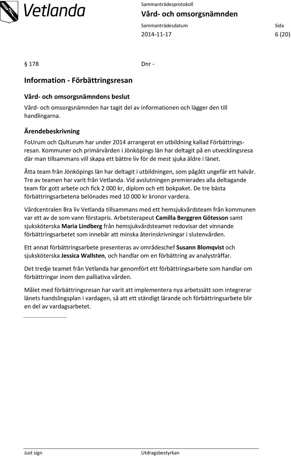 Kommuner och primärvården i Jönköpings län har deltagit på en utvecklingsresa där man tillsammans vill skapa ett bättre liv för de mest sjuka äldre i länet.