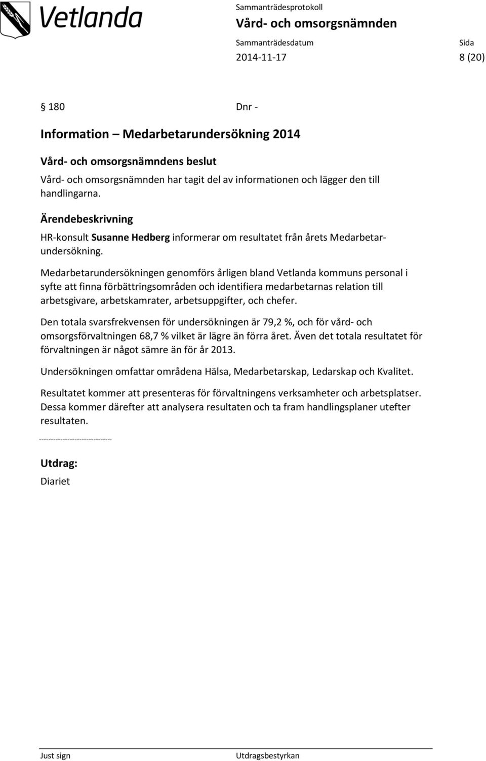 Medarbetarundersökningen genomförs årligen bland Vetlanda kommuns personal i syfte att finna förbättringsområden och identifiera medarbetarnas relation till arbetsgivare, arbetskamrater,