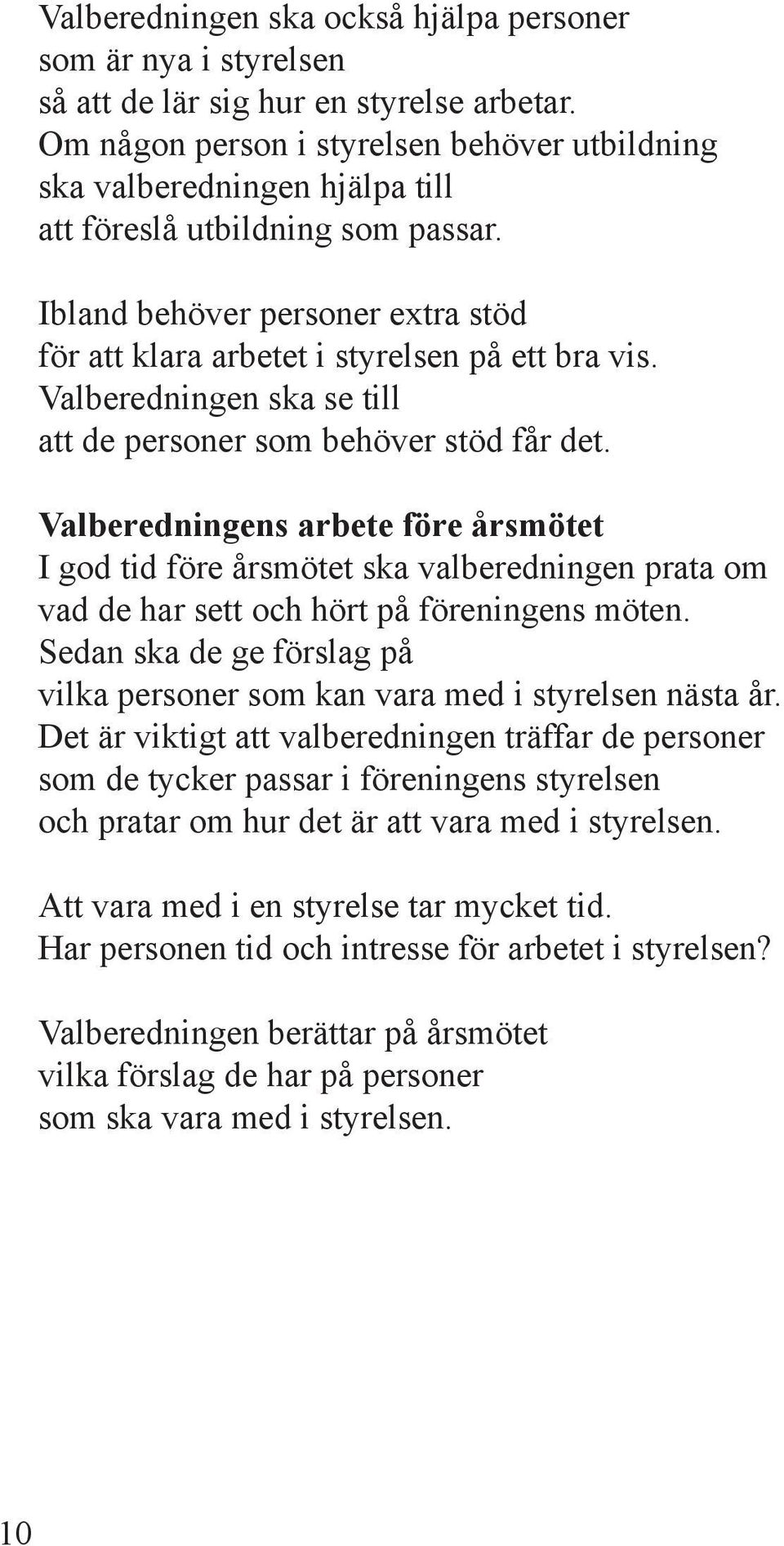 Valberedningen ska se till att de personer som behöver stöd får det.
