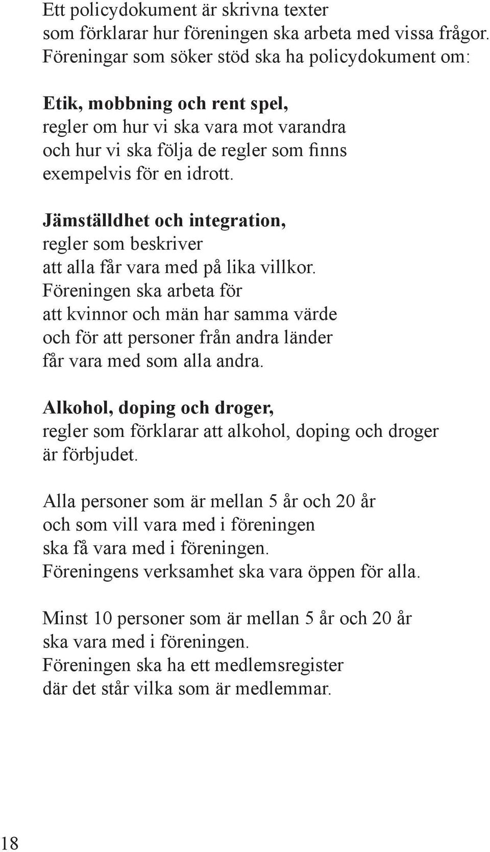 Jämställdhet och integration, regler som beskriver att alla får vara med på lika villkor.