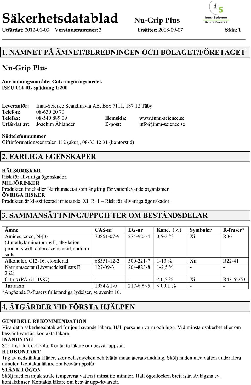 se Utfärdat av: Joachim Åhlander E-post: info@innu-science.se Nödtelefonnummer Giftinformationscentralen 112 (akut), 08-33 12 31 (kontorstid) 2.