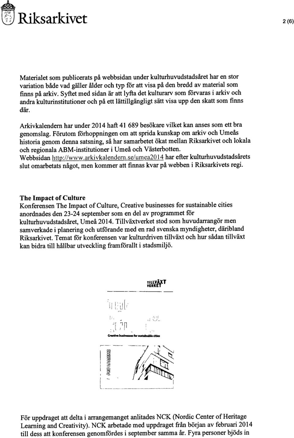 Arkivkalendern har under 204 haft 4 689 besokare vilket kan anses som ett bra genomslag.