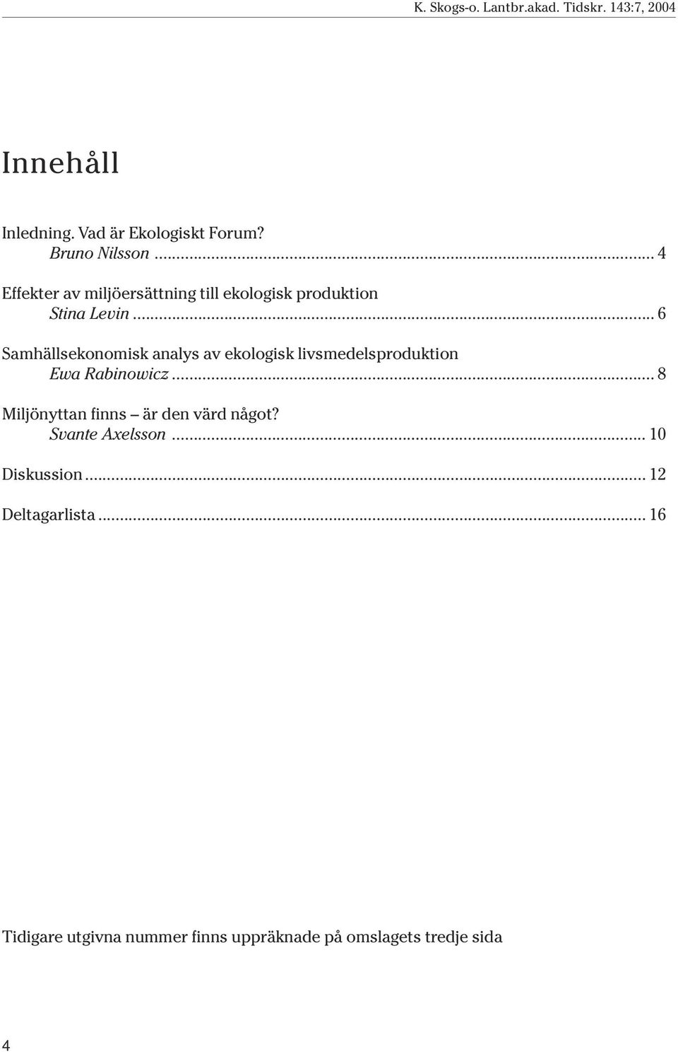 .. 6 Samhällsekonomisk analys av ekologisk livsmedelsproduktion Ewa Rabinowicz.