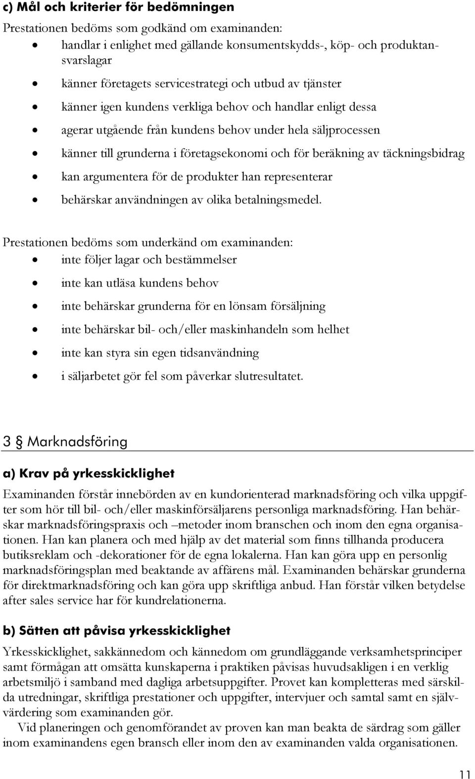 av täckningsbidrag kan argumentera för de produkter han representerar behärskar användningen av olika betalningsmedel.