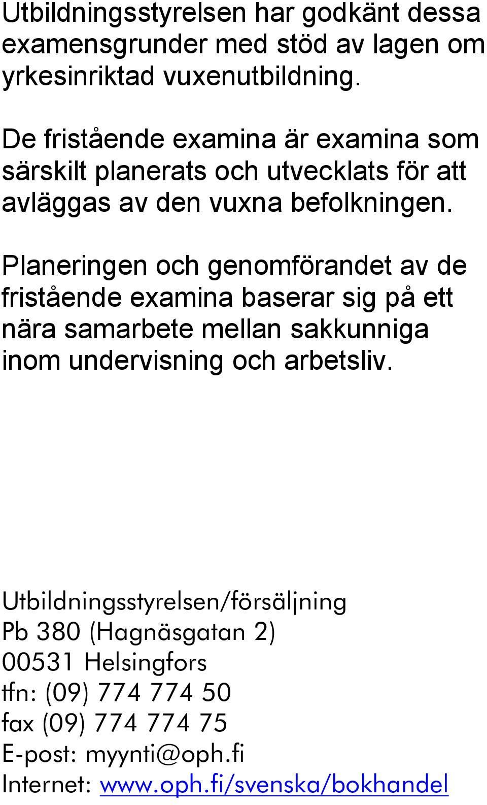 Planeringen och genomförandet av de fristående examina baserar sig på ett nära samarbete mellan sakkunniga inom undervisning och