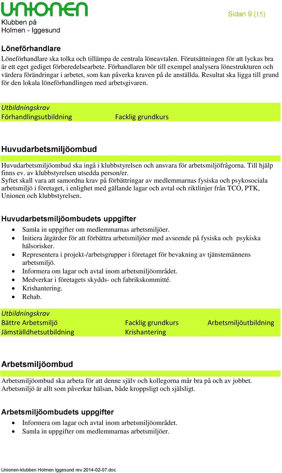 Resultat ska ligga till grund för den lokala löneförhandlingen med arbetsgivaren.