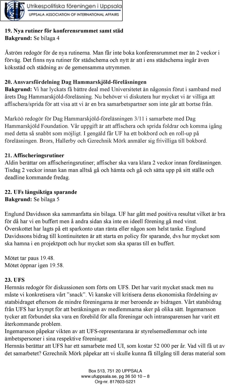 Ansvarsfördelning Dag Hammarskjöld-föreläsningen Bakgrund: Vi har lyckats få bättre deal med Universitetet än någonsin förut i samband med årets Dag Hammarskjöld-föreläsning.