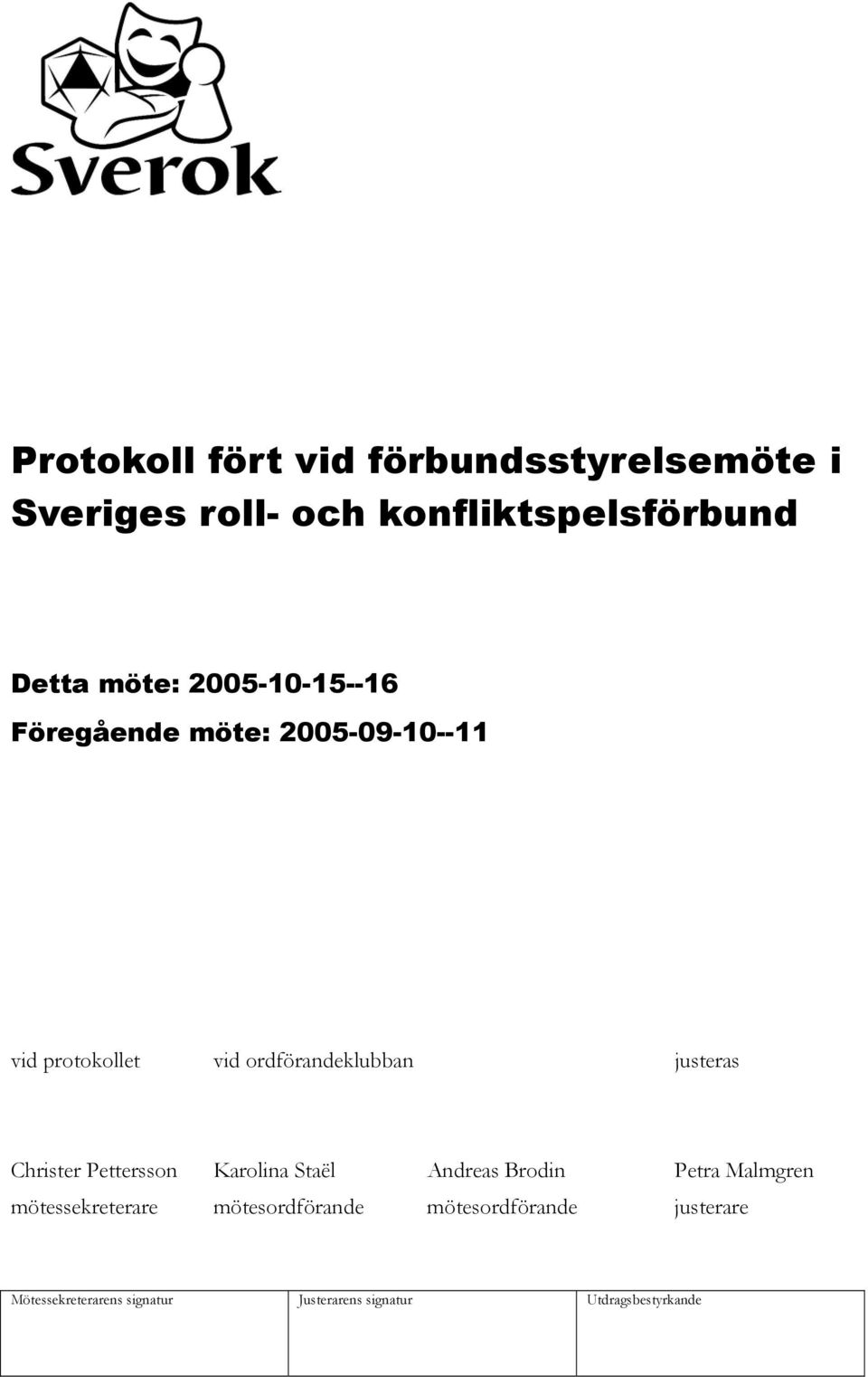 2005-09-10--11 vid protokollet vid ordförandeklubban justeras Christer