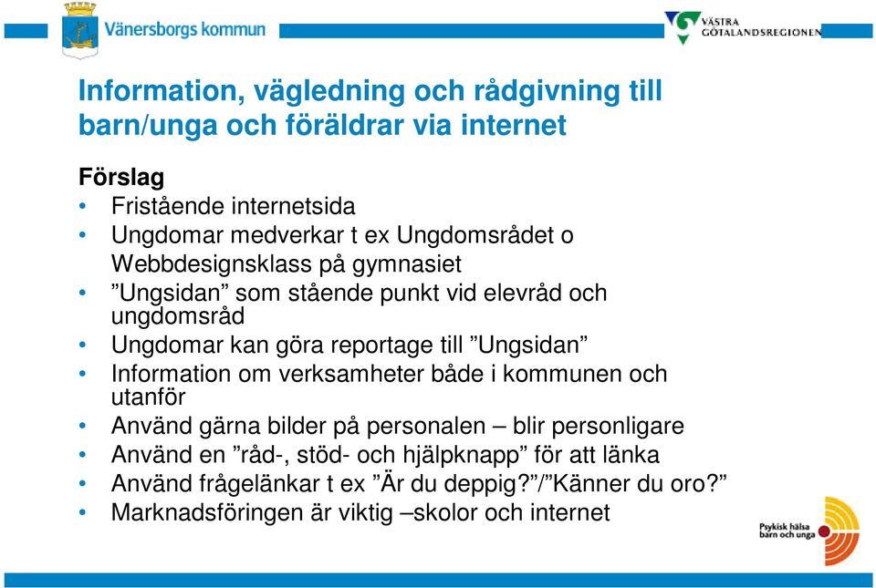 både i kommunen och utanför Använd gärna bilder på personalen blir personligare Använd en råd-, stöd- och