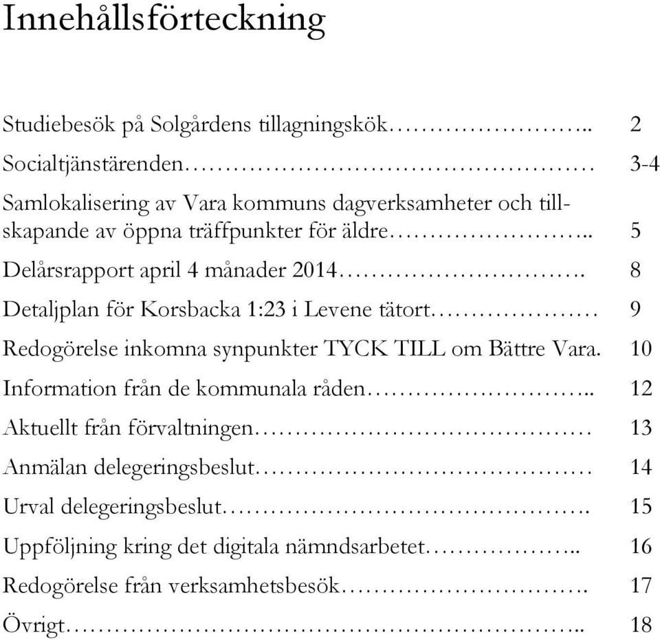 . 5 Delårsrapport april 4 månader 2014.