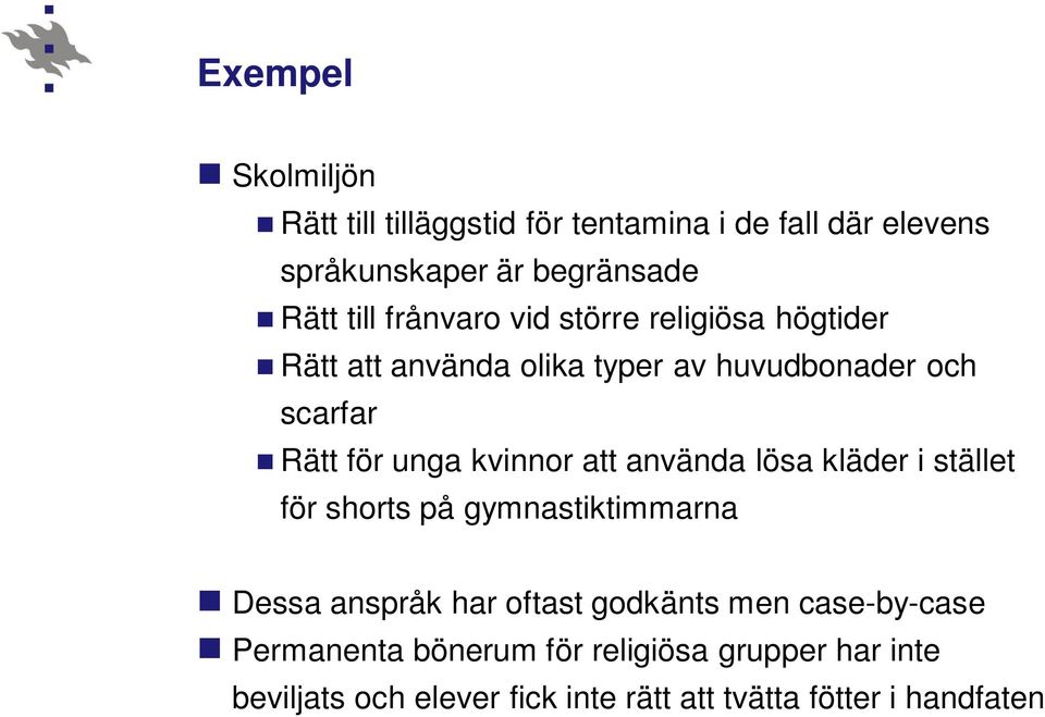 kvinnor att använda lösa kläder i stället för shorts på gymnastiktimmarna Dessa anspråk har oftast godkänts men