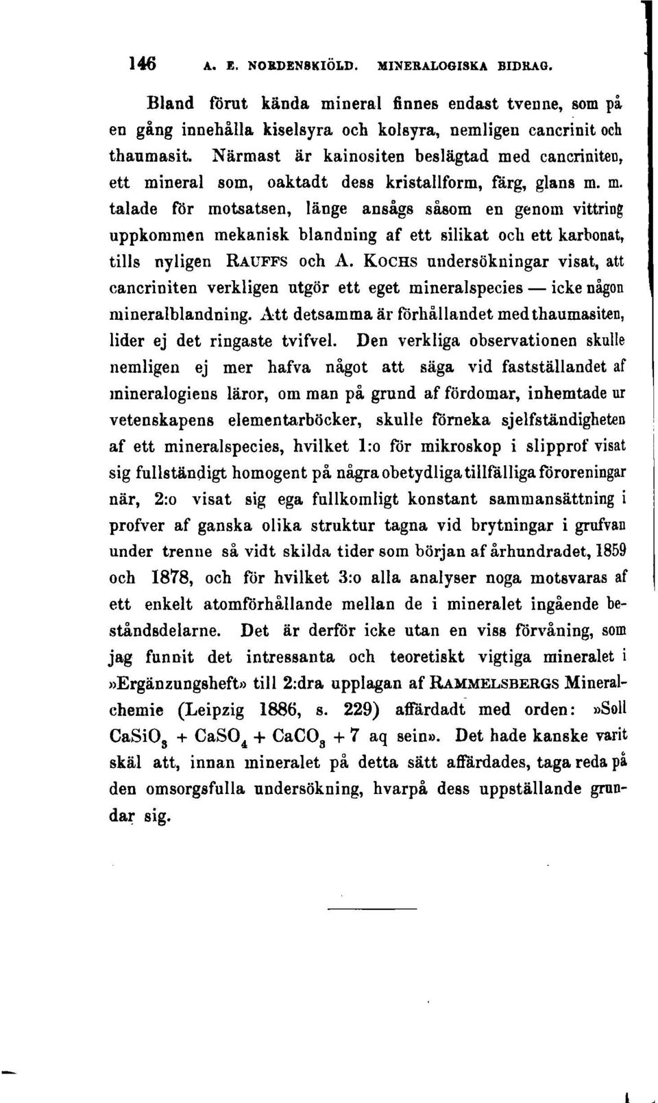 KOCHS undersökningar visat, att cancriniten verkligen utgör ett eget mineralspecies - icke någon mineralblandning. Att detsamma är förhållandet med thaumasiten, lider ej det ringaste tvifvei.