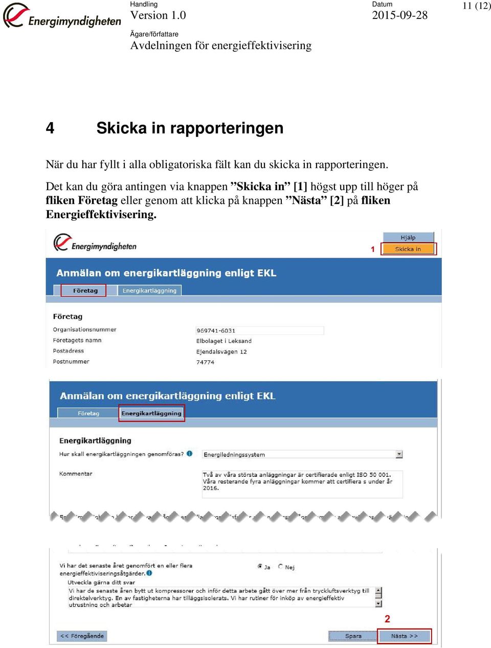 Det kan du göra antingen via knappen Skicka in [1] högst upp till höger