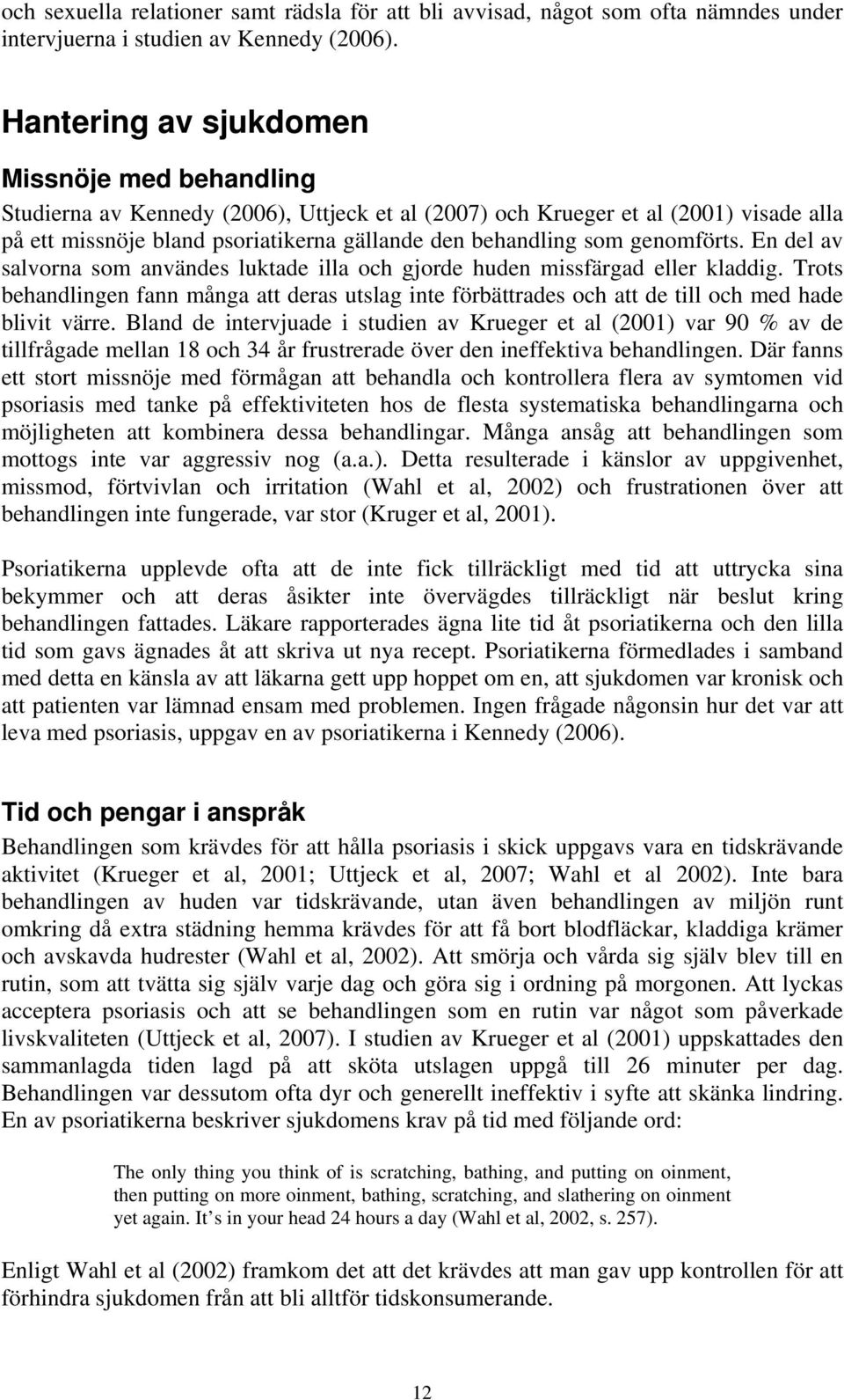 genomförts. En del av salvorna som användes luktade illa och gjorde huden missfärgad eller kladdig.