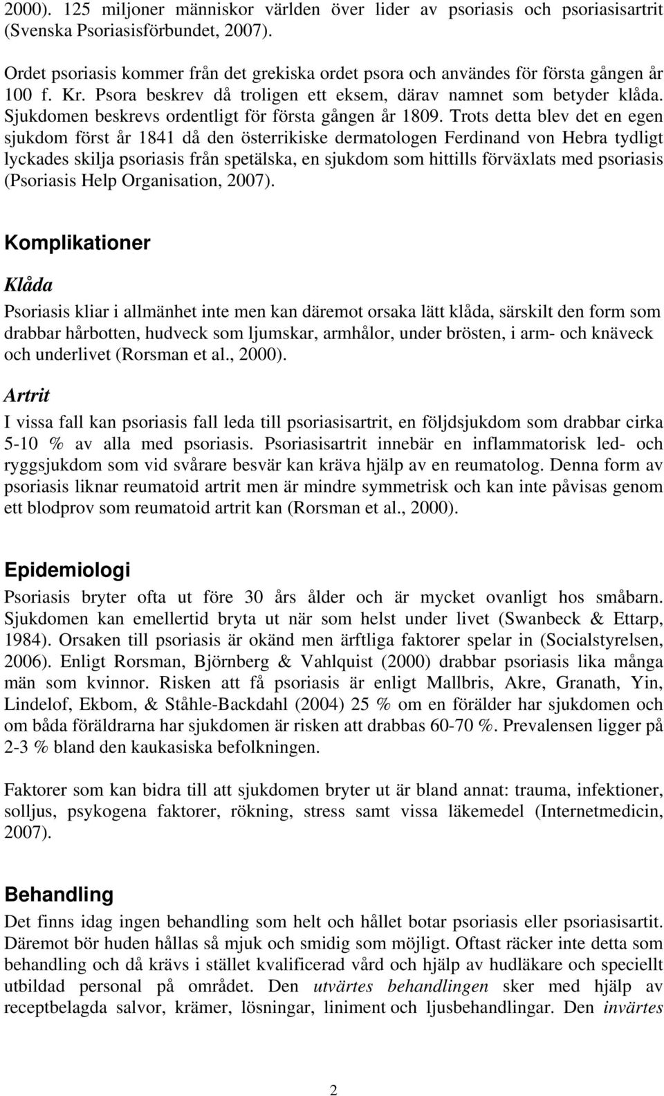 Sjukdomen beskrevs ordentligt för första gången år 1809.