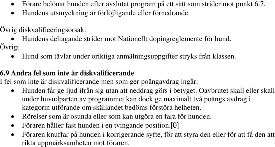 Övrigt Hund som tävlar under oriktiga anmälningsuppgifter stryks från klassen. 6.