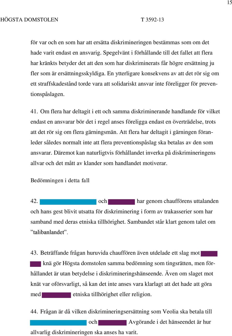 En ytterligare konsekvens av att det rör sig om ett straffskadestånd torde vara att solidariskt ansvar inte föreligger för preventionspåslagen. 41.