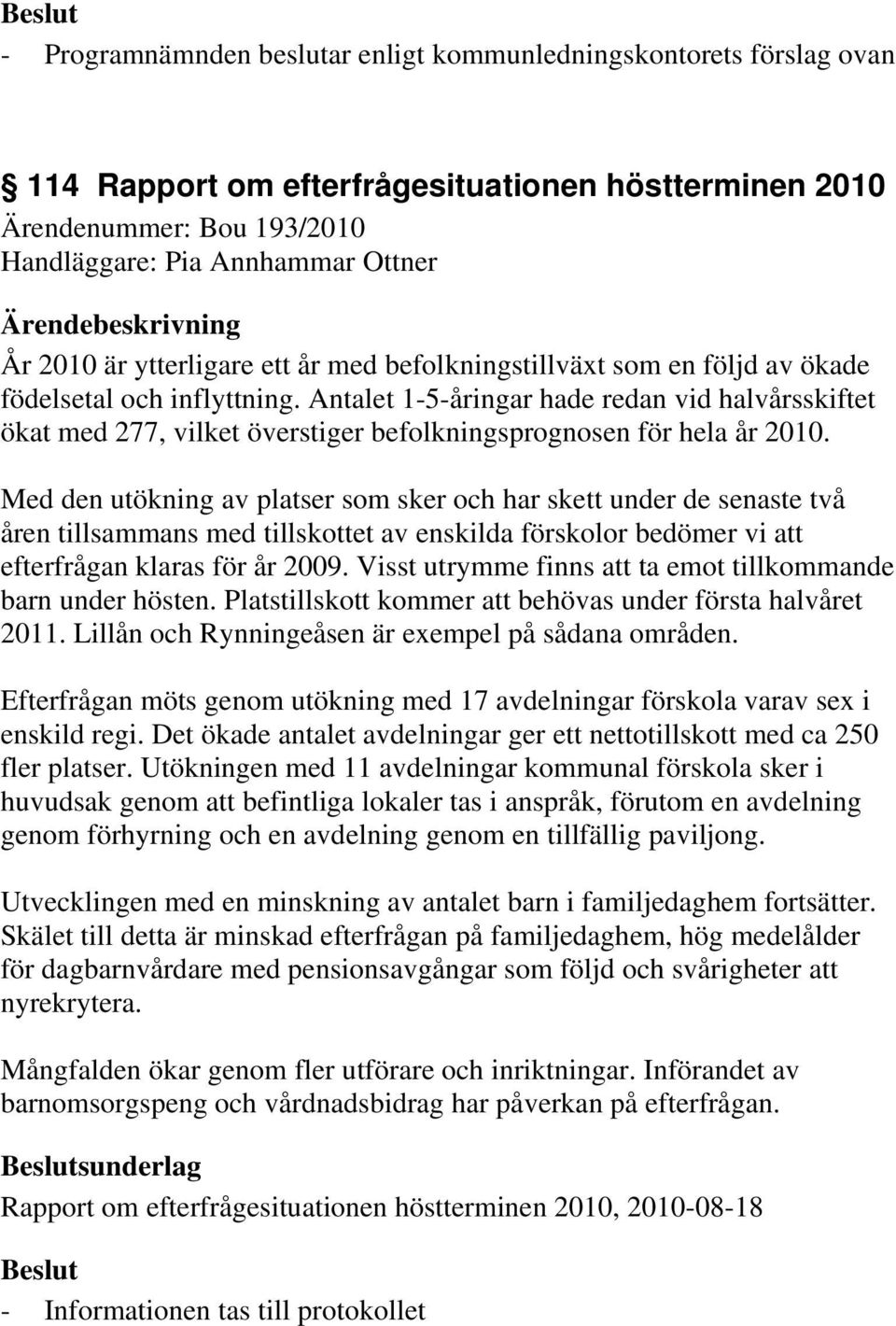 Antalet 1-5-åringar hade redan vid halvårsskiftet ökat med 277, vilket överstiger befolkningsprognosen för hela år 2010.