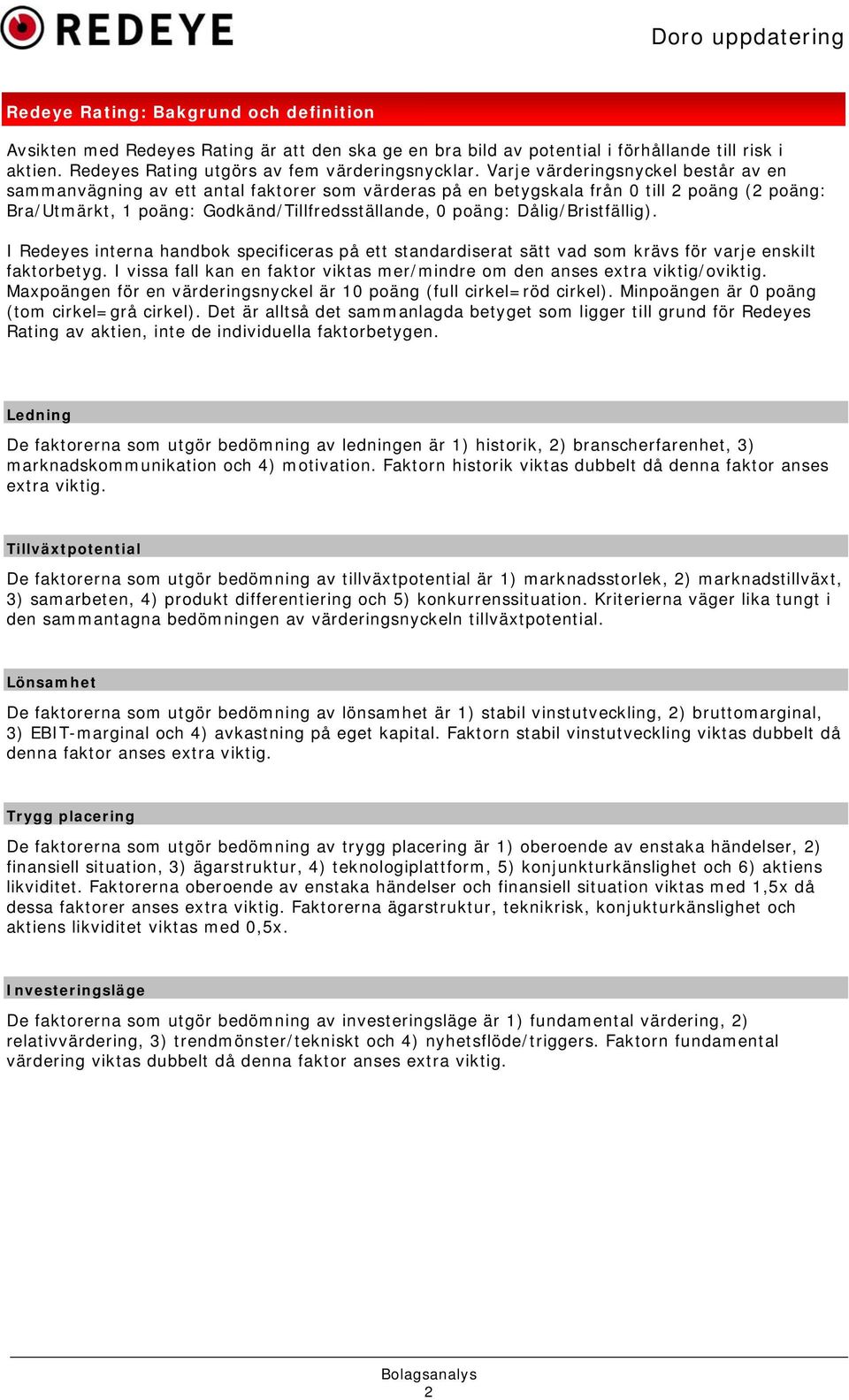 Dålig/Bristfällig). I Redeyes interna handbok specificeras på ett standardiserat sätt vad som krävs för varje enskilt faktorbetyg.