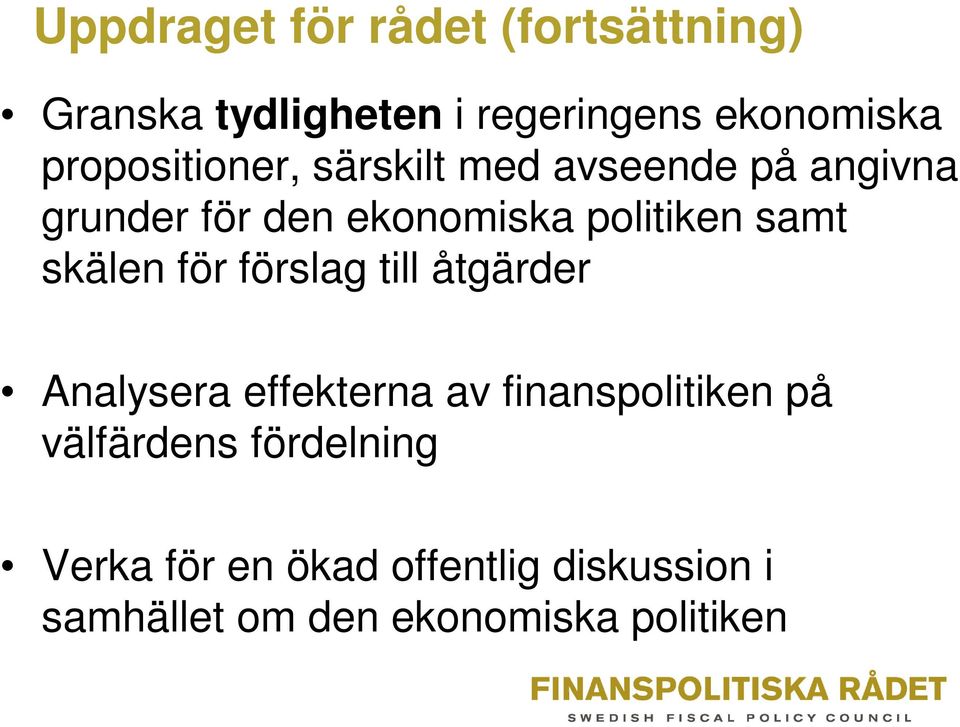 samt skälen för förslag till åtgärder Analysera effekterna av finanspolitiken på