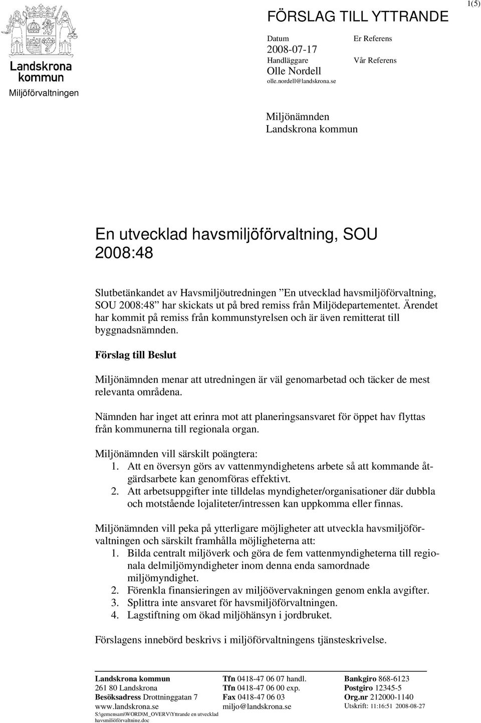 skickats ut på bred remiss från Miljödepartementet. Ärendet har kommit på remiss från kommunstyrelsen och är även remitterat till byggnadsnämnden.