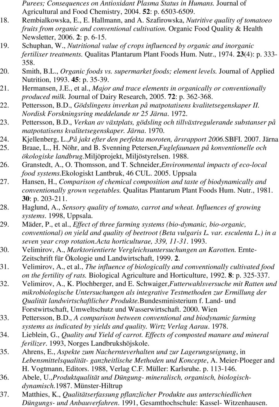 , Nutritional value of crops influenced by organic and inorganic fertilixer treatments. Qualitas Plantarum Plant Foods Hum. Nutr., 1974. 23(4): p. 333-358. 20. Smith, B.L., Organic foods vs.