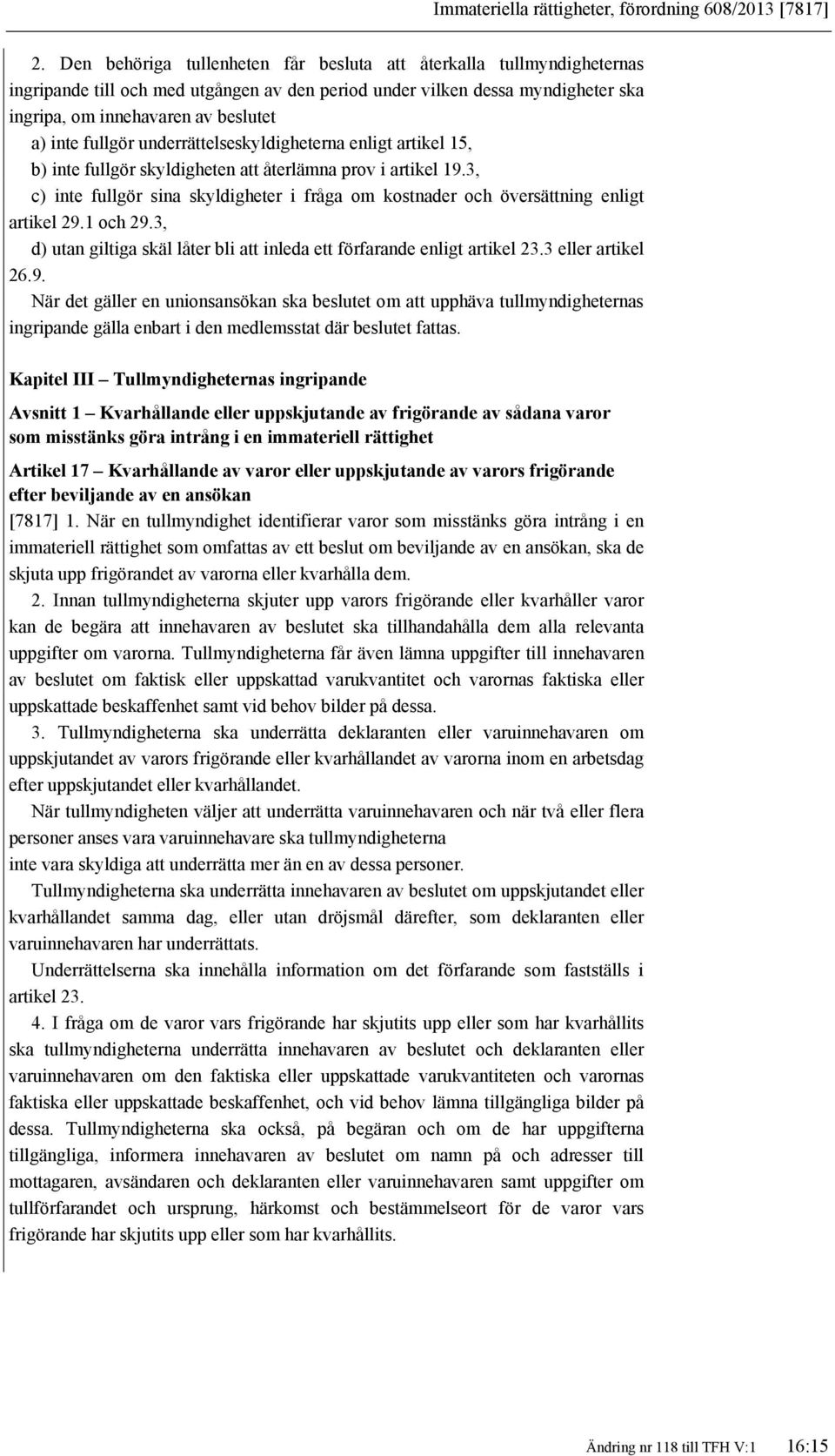 fullgör underrättelseskyldigheterna enligt artikel 15, b) inte fullgör skyldigheten att återlämna prov i artikel 19.