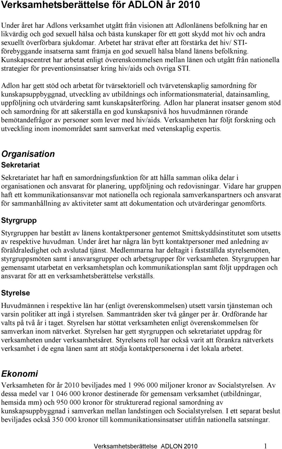 Kunskapscentret har arbetat enligt överenskommelsen mellan länen och utgått från nationella strategier för preventionsinsatser kring hiv/aids och övriga STI.