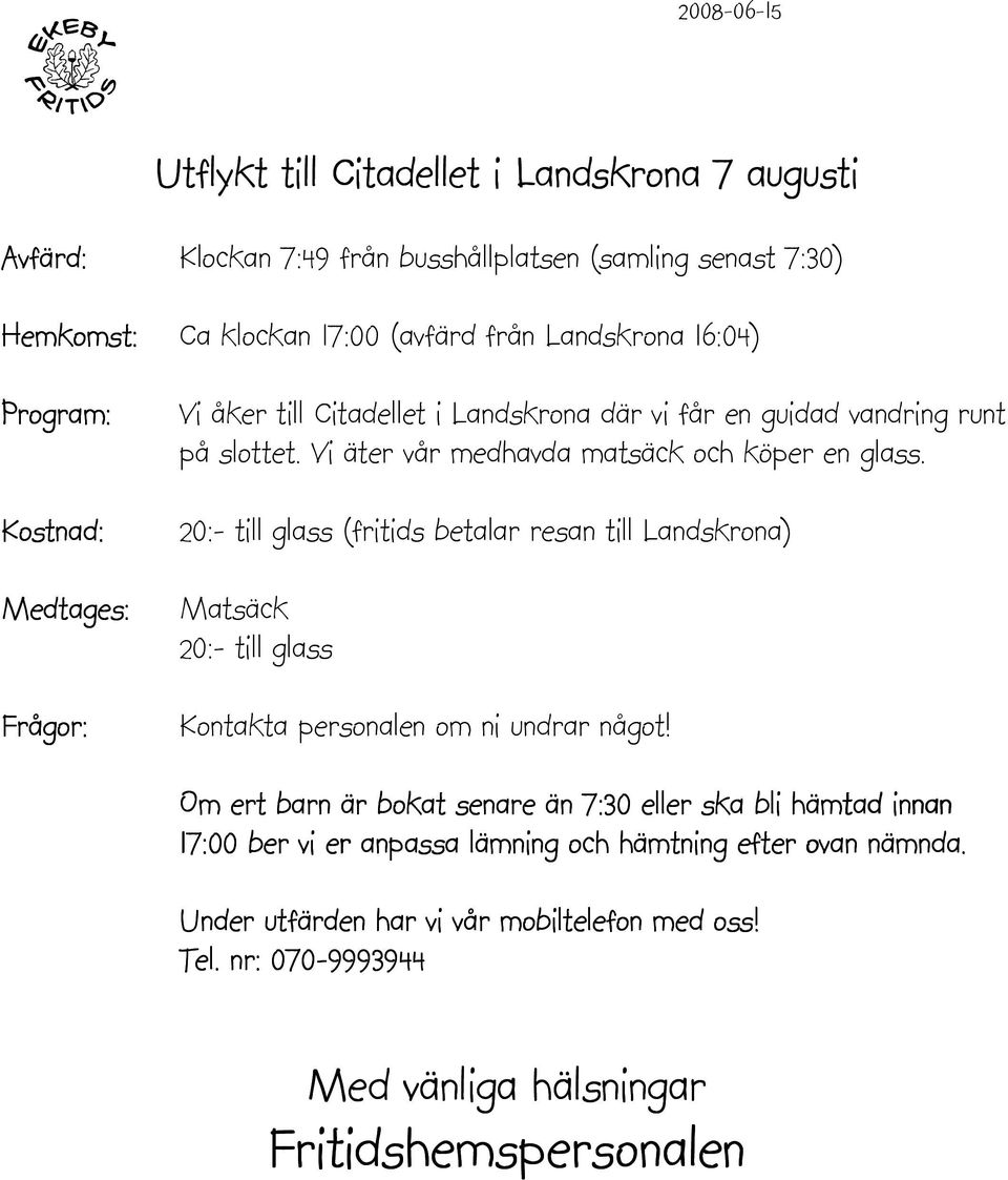 slottet. Vi äter vår medhavda matsäck och köper en glass.