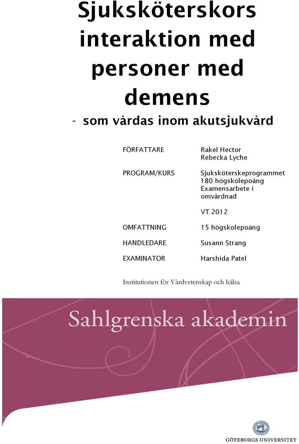högskolepoäng Examensarbete i omvårdnad VT 2012 OMFATTNING HANDLEDARE EXAMINATOR