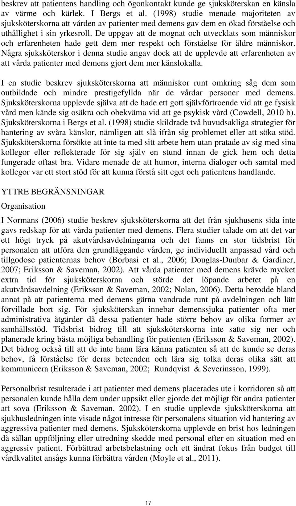 De uppgav att de mognat och utvecklats som människor och erfarenheten hade gett dem mer respekt och förståelse för äldre människor.