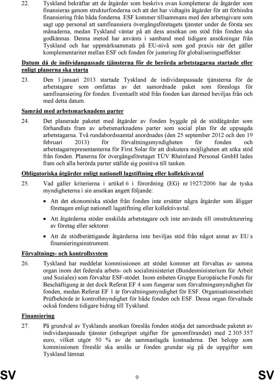 ESF kommer tillsammans med den arbetsgivare som sagt upp personal att samfinansiera övergångsföretagets tjänster under de första sex månaderna, medan Tyskland väntar på att dess ansökan om stöd från