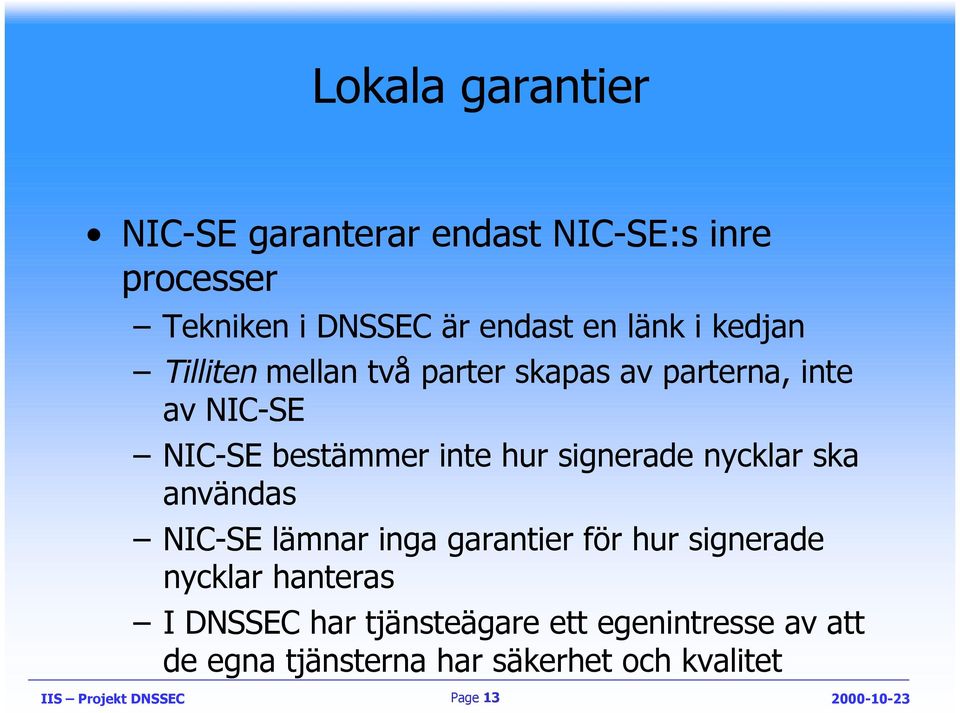 signerade nycklar ska användas NIC-SE lämnar inga garantier för hur signerade nycklar hanteras I