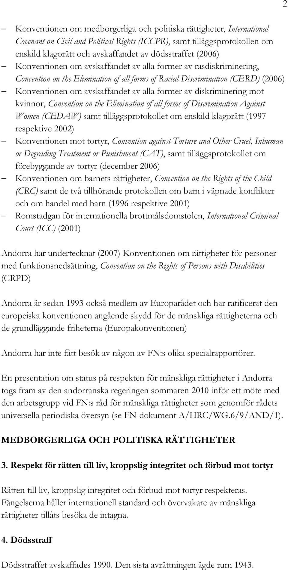 av diskriminering mot kvinnor, Convention on the Elimination of all forms of Discrimination Against Women (CEDAW) samt tilläggsprotokollet om enskild klagorätt (1997 respektive 2002) Konventionen mot