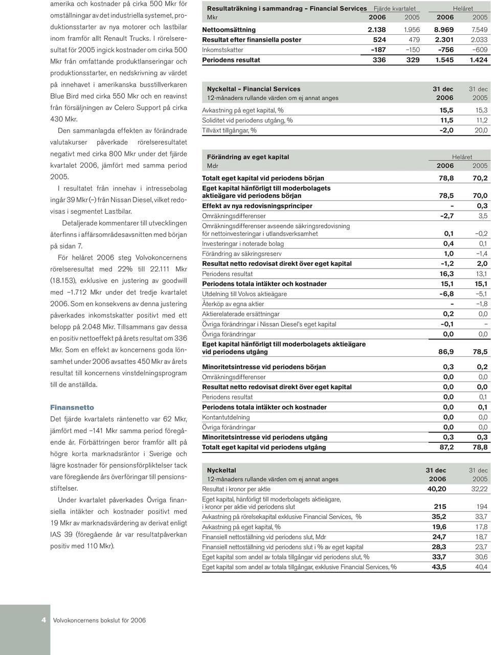 med cirka 550 Mkr och en reavinst från försäljningen av Celero Support på cirka 430 Mkr.