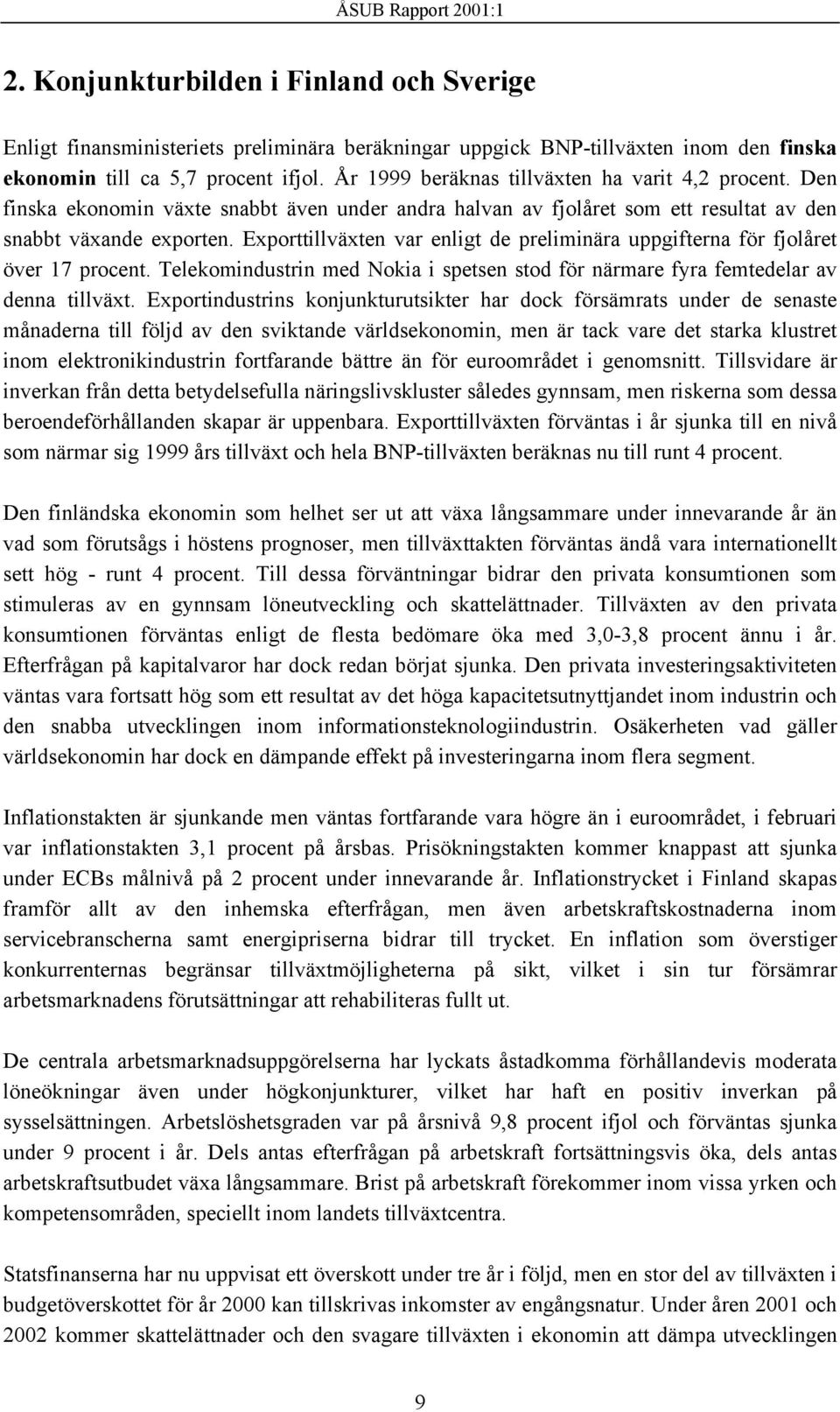 Exporttillväxten var enligt de preliminära uppgifterna för fjolåret över 17 procent. Telekomindustrin med Nokia i spetsen stod för närmare fyra femtedelar av denna tillväxt.