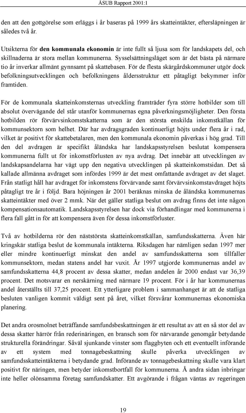 Sysselsättningsläget som är det bästa på närmare tio år inverkar allmänt gynnsamt på skattebasen.