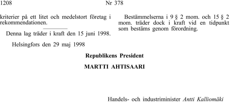 Helsingfors den 29 maj 1998 Republikens President MARTTI AHTISAARI Bestämmelserna i