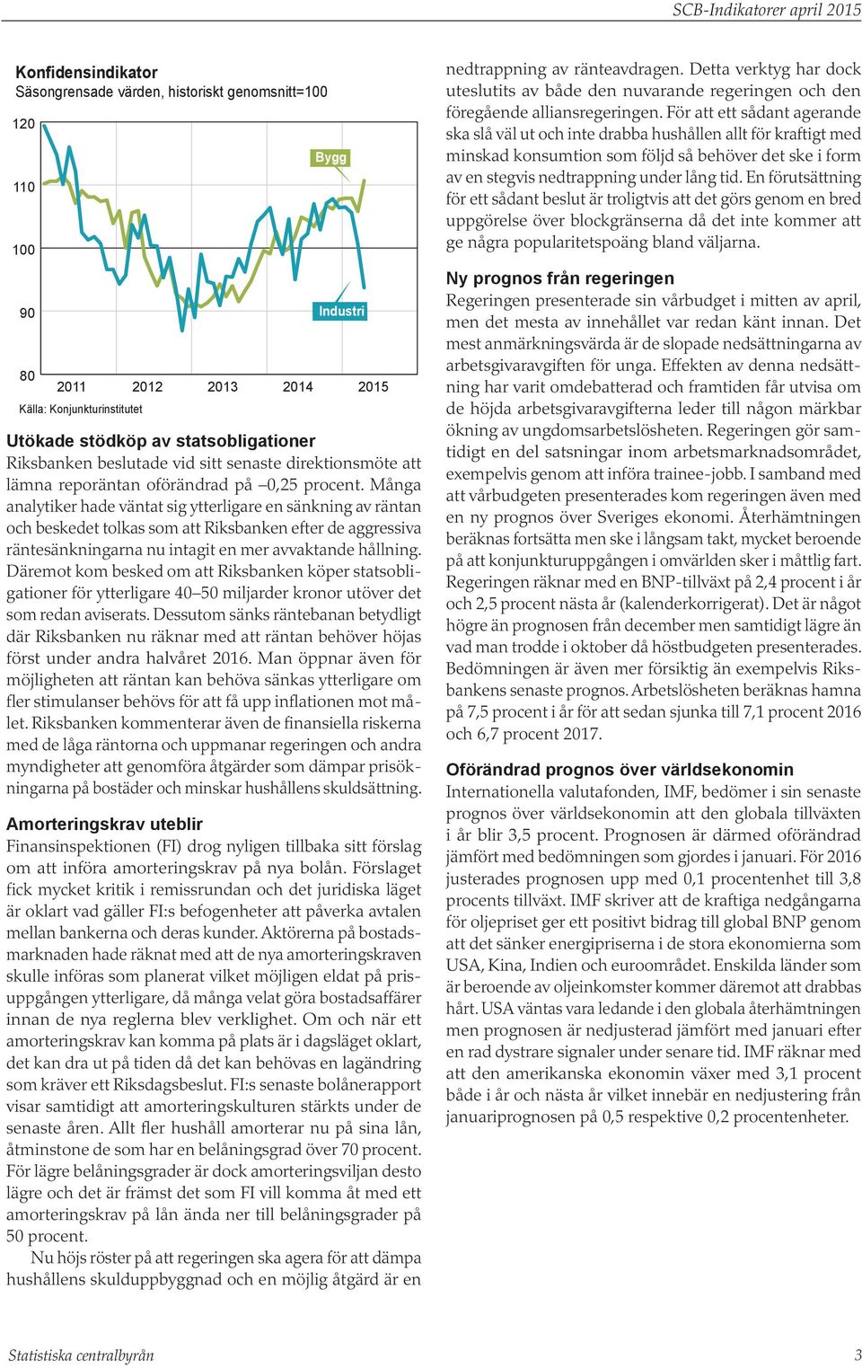 Många analytiker hade väntat sig ytterligare en sänkning av räntan och beskedet tolkas som att Riksbanken efter de aggressiva räntesänkningarna nu intagit en mer avvaktande hållning.