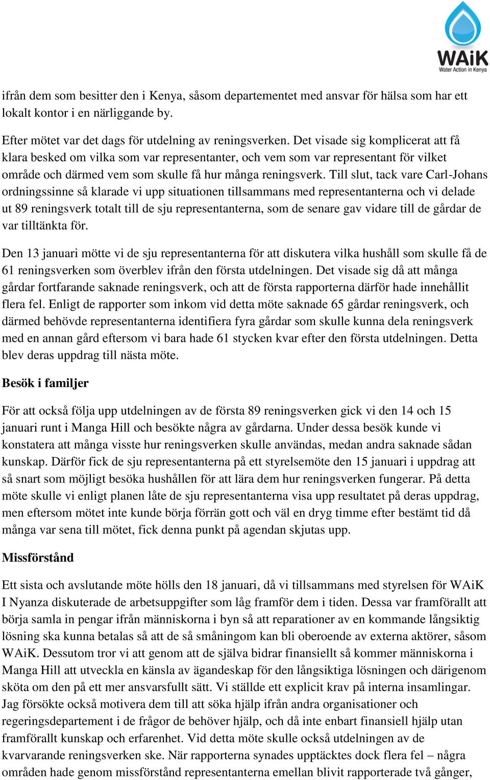 Till slut, tack vare Carl-Johans ordningssinne så klarade vi upp situationen tillsammans med representanterna och vi delade ut 89 reningsverk totalt till de sju representanterna, som de senare gav