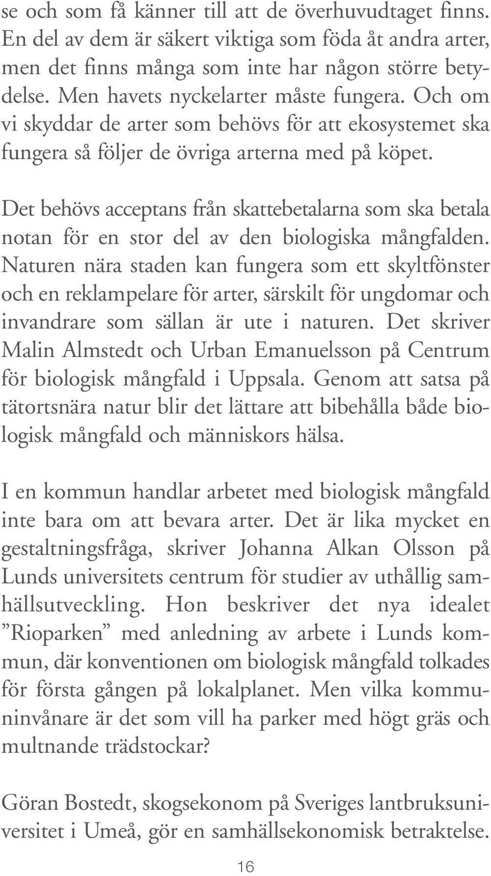 Det behövs acceptans från skattebetalarna som ska betala notan för en stor del av den biologiska mångfalden.