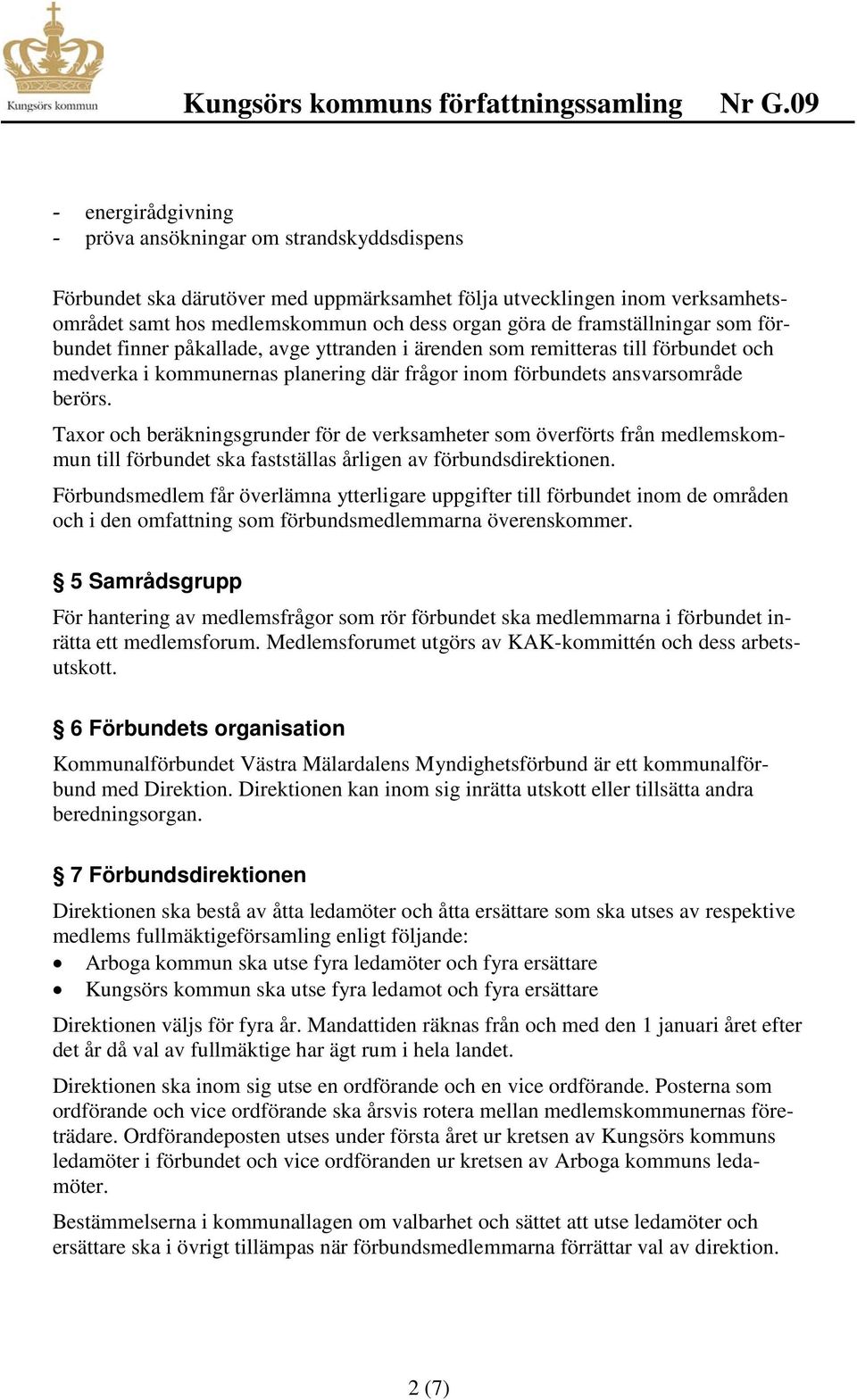 Taxor och beräkningsgrunder för de verksamheter som överförts från medlemskommun till förbundet ska fastställas årligen av förbundsdirektionen.