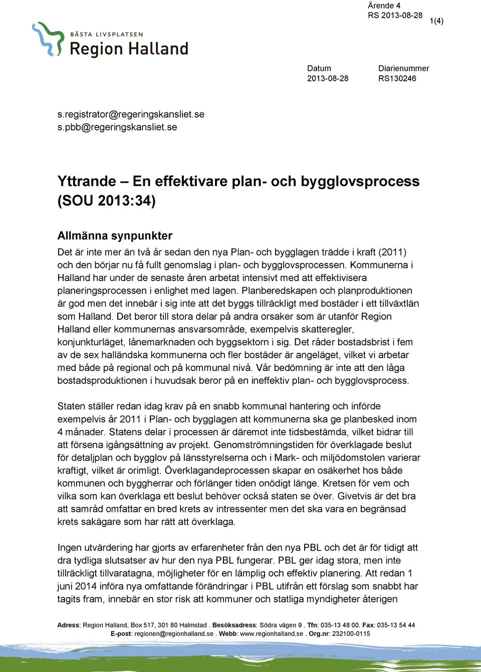 genomslag i plan- och bygglovsprocessen. Kommunerna i Halland har under de senaste åren arbetat intensivt med att effektivisera planeringsprocessen i enlighet med lagen.