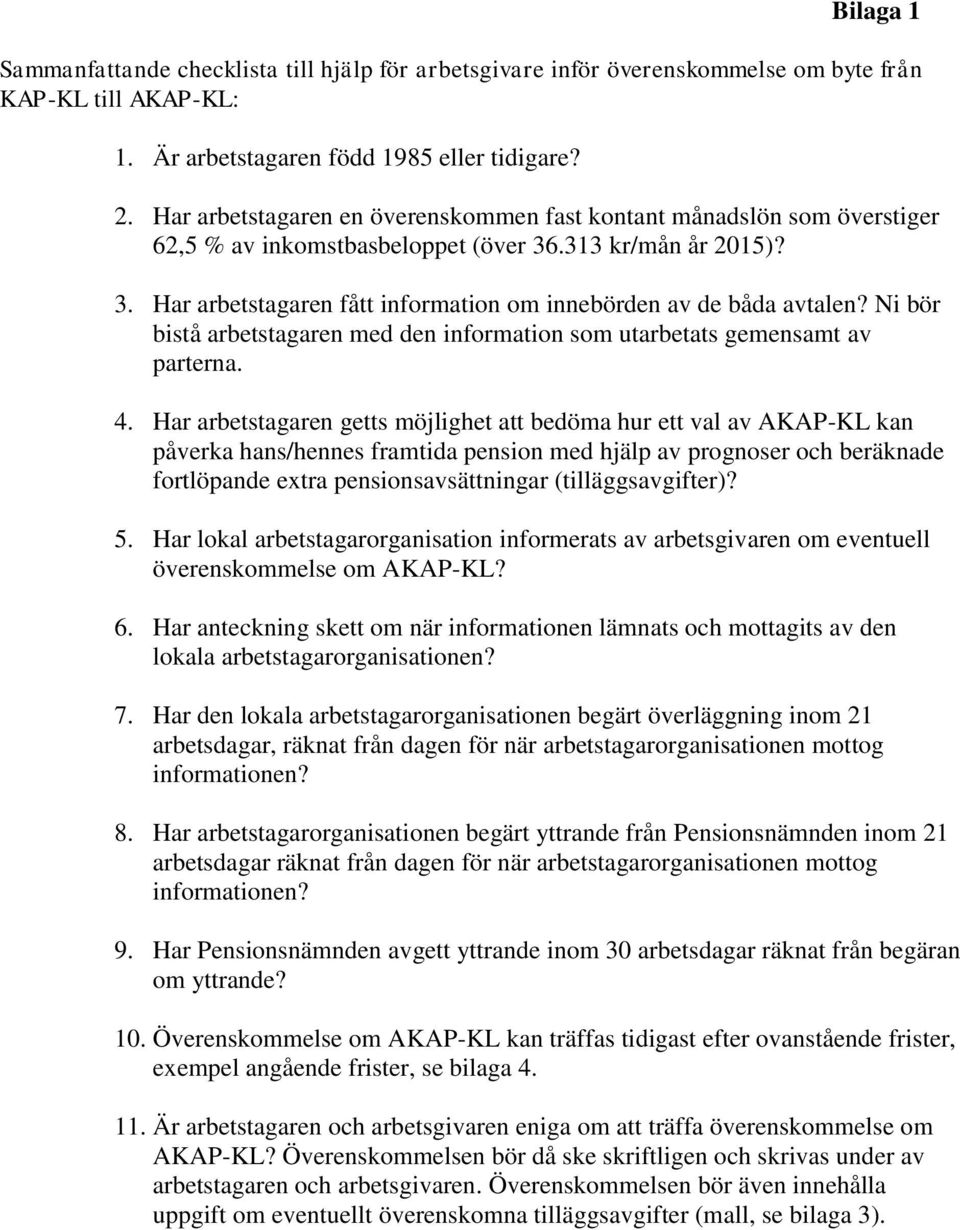 Ni bör bistå arbetstagaren med den information som utarbetats gemensamt av parterna. 4.